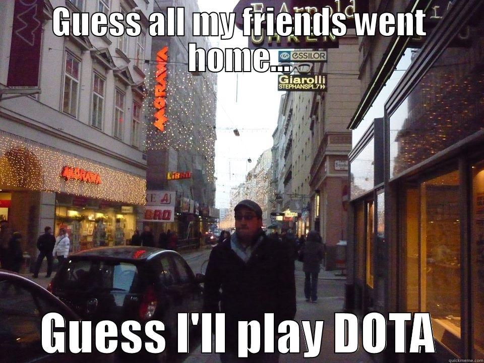 Alex funny - GUESS ALL MY FRIENDS WENT HOME... GUESS I'LL PLAY DOTA Misc