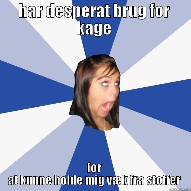 kage problem - HAR DESPERAT BRUG FOR KAGE FOR AT KUNNE HOLDE MIG VÆK FRA STOFFER Annoying Facebook Girl