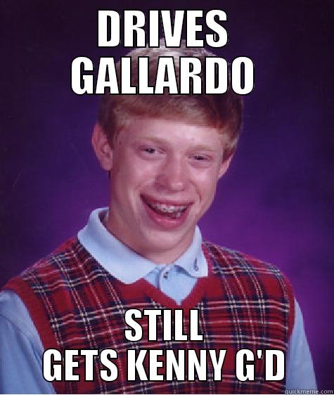 DRIVES GALLARDO STILL GETS KENNY G'D Bad Luck Brian