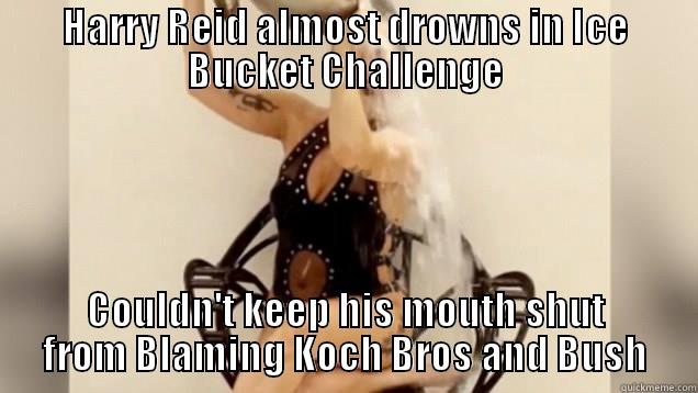 Harry Reid - HARRY REID ALMOST DROWNS IN ICE BUCKET CHALLENGE COULDN'T KEEP HIS MOUTH SHUT FROM BLAMING KOCH BROS AND BUSH Misc