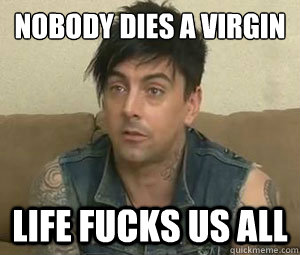 nobody dies a virgin life fucks us all   Ian Watkins