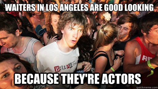 waiters in los angeles are good looking because they're actors   Sudden Clarity Clarence