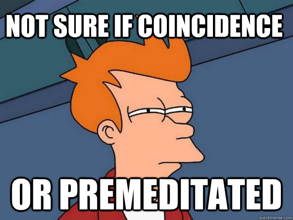 Not sure if coincidence Or premeditated - Not sure if coincidence Or premeditated  Futurama Fry