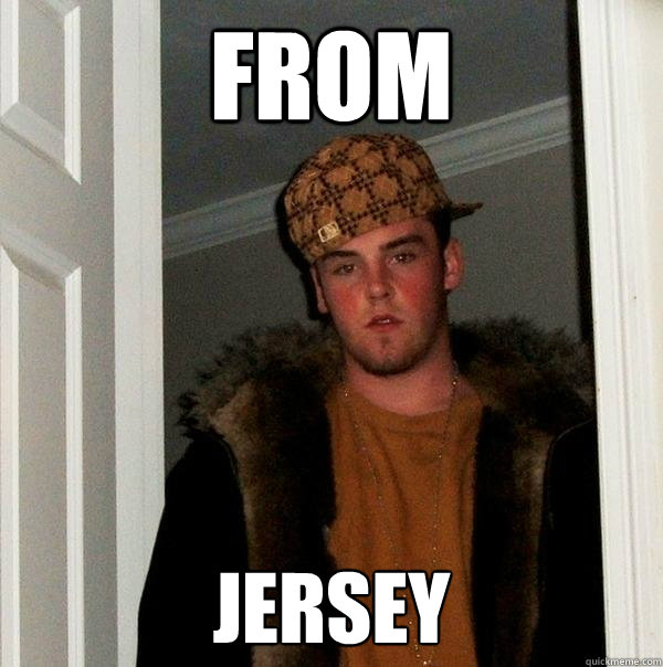 From Jersey  Scumbag Steve