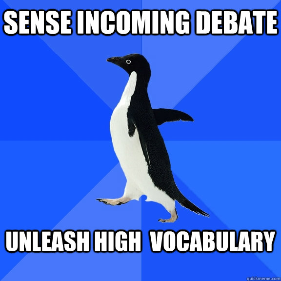 Sense incoming debate  unleash high  vocabulary   Socially Awkward Penguin