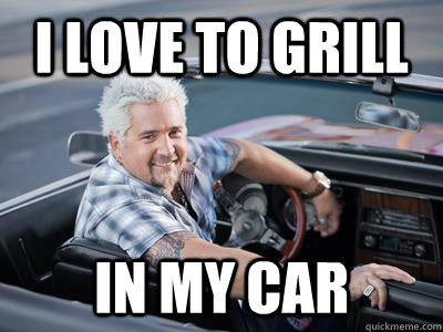 i love to grill in my car - i love to grill in my car  Misc