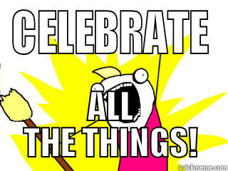 CELEBRATE ALL THE THINGS! All The Things