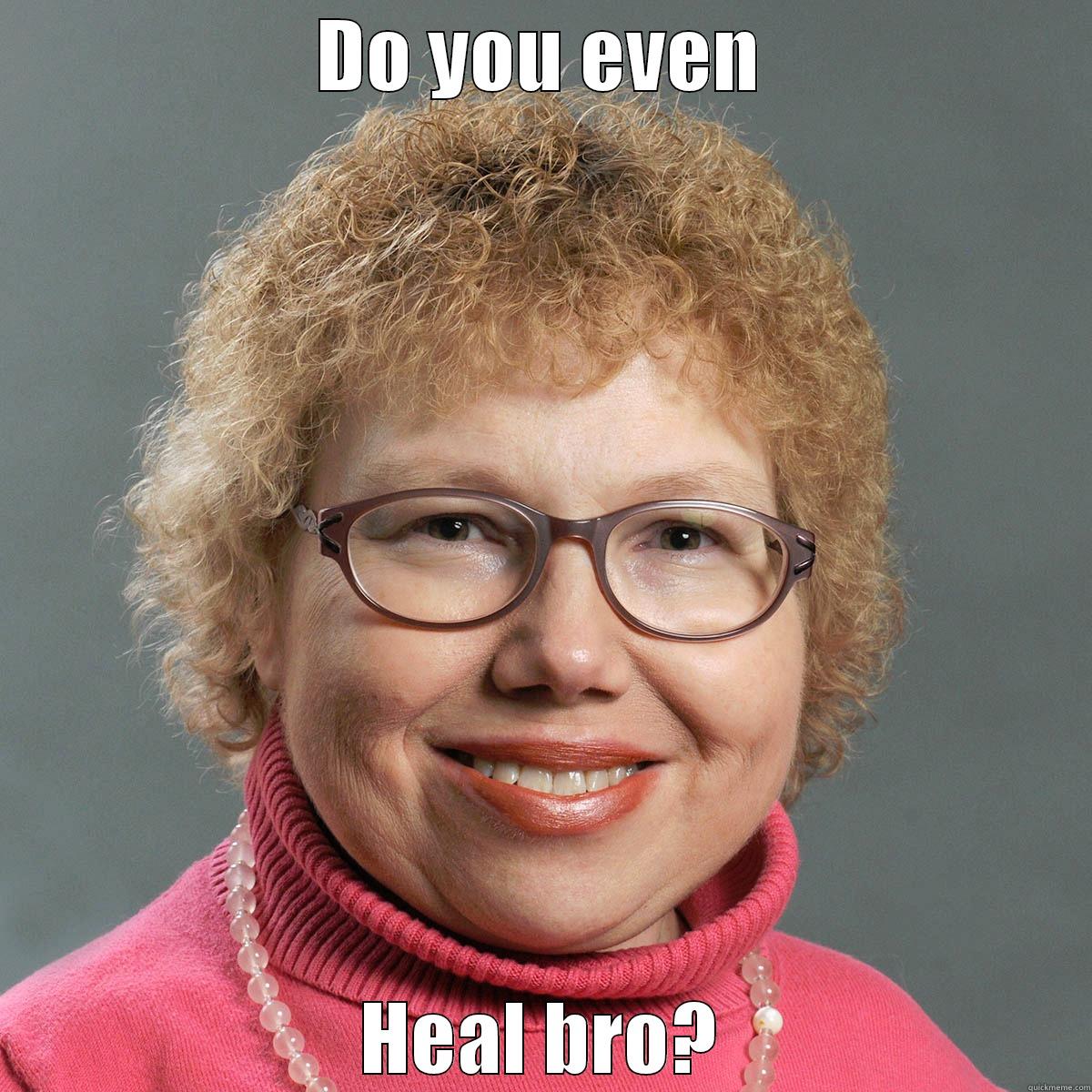 heal bro - DO YOU EVEN HEAL BRO? Misc