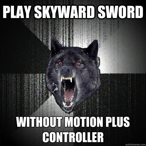 Play skyward sword without Motion Plus
controller  Insanity Wolf