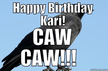 Crow Caw Caw - HAPPY BIRTHDAY KARI! CAW CAW!!!   Misc