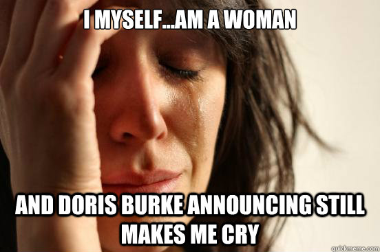 I MYself...am a woman and doris burke announcing still makes me cry - I MYself...am a woman and doris burke announcing still makes me cry  First World Problems