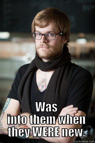  WAS INTO THEM WHEN THEY WERE NEW. Hipster Barista