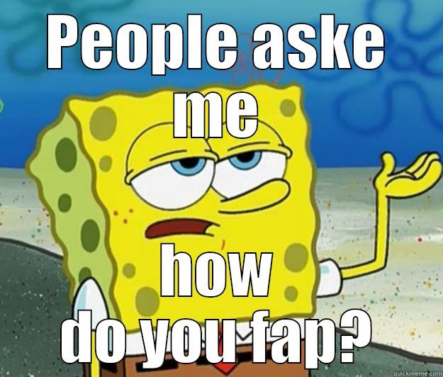 PEOPLE ASKE ME HOW DO YOU FAP? Tough Spongebob