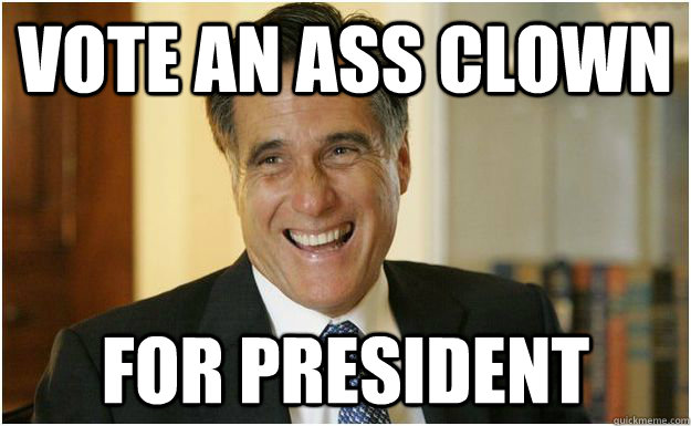 Vote An Ass Clown For President  Mitt Romney