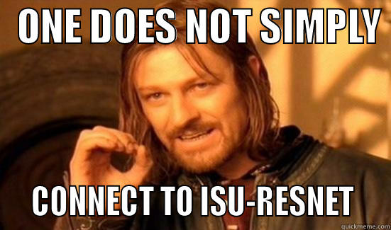   ONE DOES NOT SIMPLY    CONNECT TO ISU-RESNET   Boromir