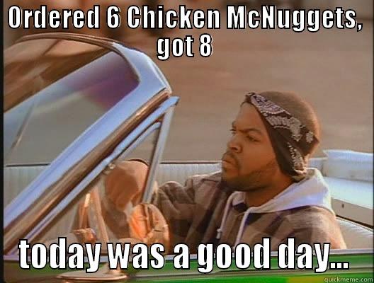 McNuggets eh? - ORDERED 6 CHICKEN MCNUGGETS, GOT 8 TODAY WAS A GOOD DAY... today was a good day