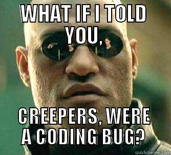 WHAT IF I TOLD YOU, CREEPERS, WERE A CODING BUG? Matrix Morpheus