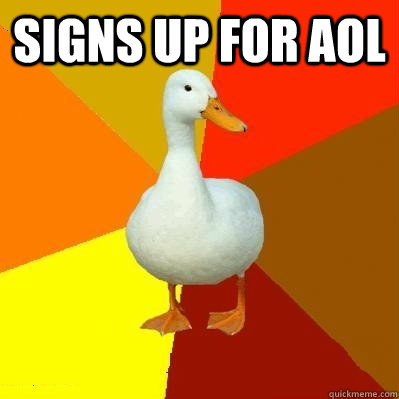 signs up for aol   Tech Impaired Duck