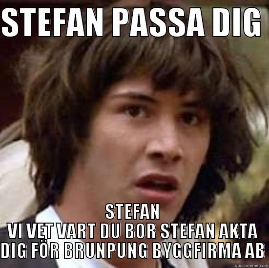 nigo l  - STEFAN PASSA DIG  STEFAN VI VET VART DU BOR STEFAN AKTA DIG FÖR BRUNPUNG BYGGFIRMA AB conspiracy keanu