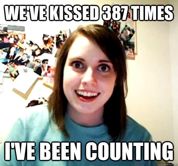 We've kissed 387 times I've been counting  