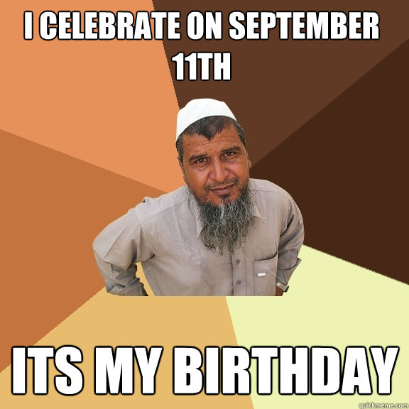 I celebrate on September 11th Its my birthday - I celebrate on September 11th Its my birthday  Ordinary Muslim Man