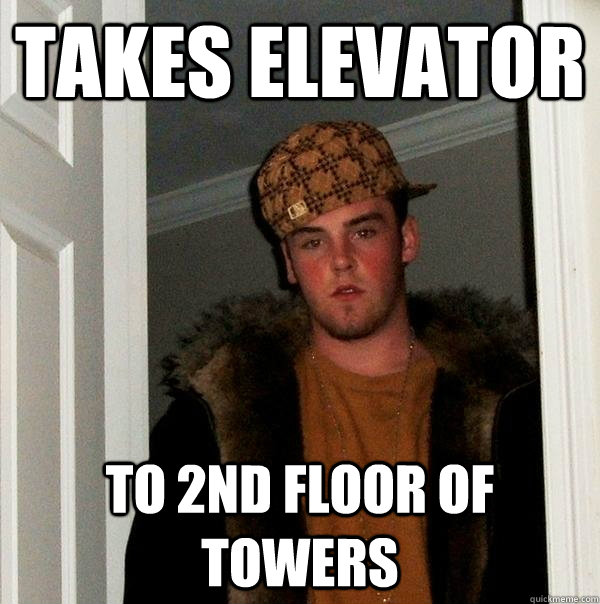 Takes elevator to 2nd floor of towers - Takes elevator to 2nd floor of towers  Scumbag Steve