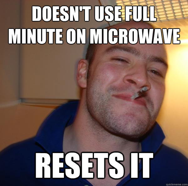 doesn't use full minute on microwave resets it - doesn't use full minute on microwave resets it  Misc