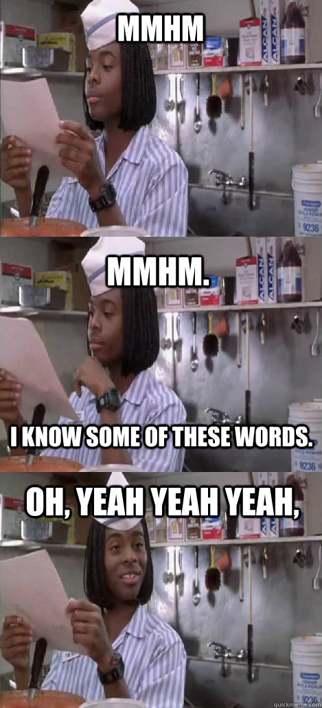 mmhm mmhm.  oh, yeah yeah yeah, I know some of these words.  Oblivious Good Burger