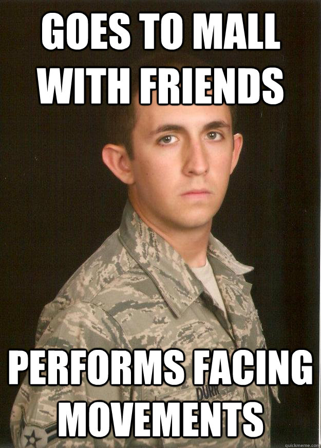 Goes to mall with friends performs facing movements  Tech School Airman