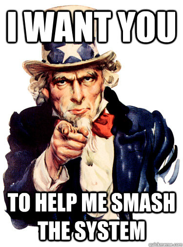 i want you to help me smash the system  Uncle Sam