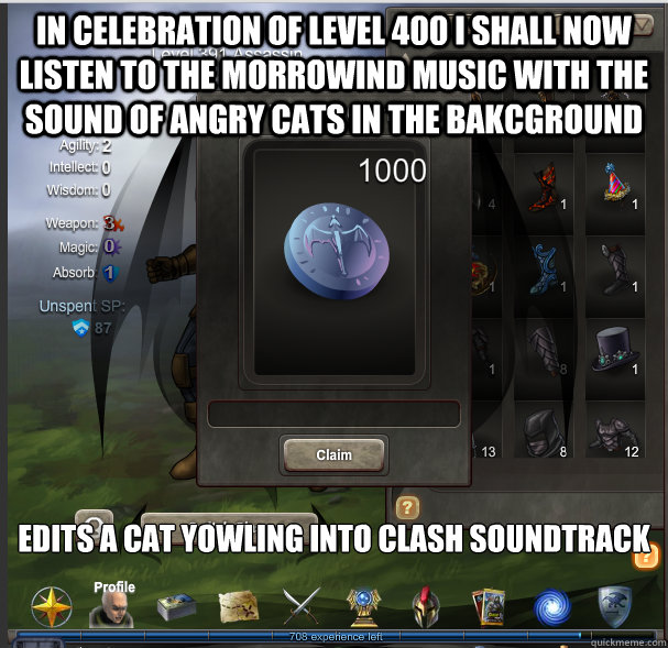 in celebration of level 400 i shall now listen to the morrowind music with the sound of angry cats in the bakcground edits a cat yowling into clash soundtrack


 - in celebration of level 400 i shall now listen to the morrowind music with the sound of angry cats in the bakcground edits a cat yowling into clash soundtrack


  clashsound