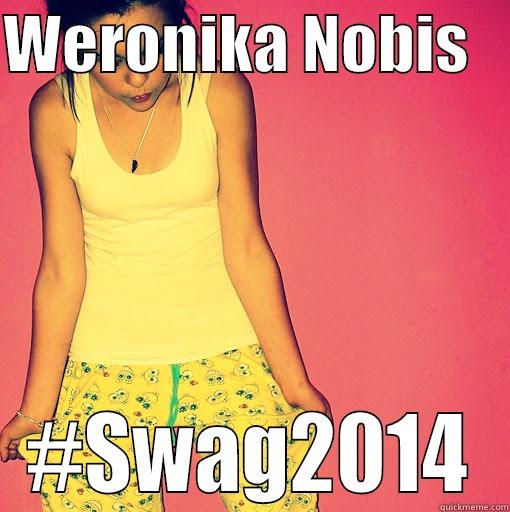 WERONIKA NOBIS    #SWAG2014 Misc