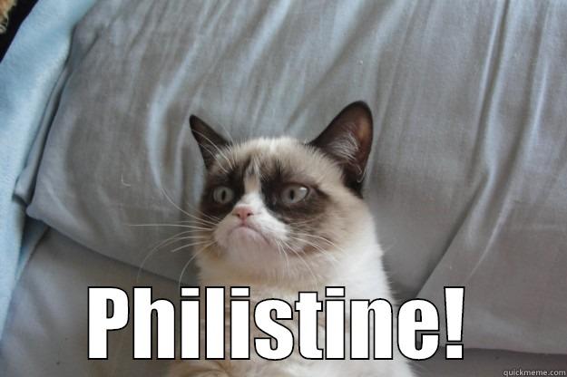  PHILISTINE! Grumpy Cat