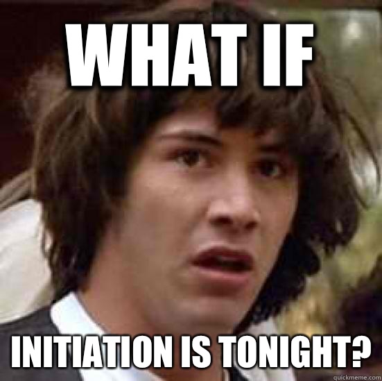 What if  Initiation is tonight?  conspiracy keanu