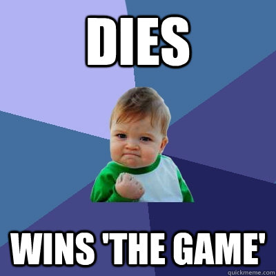 dies wins 'the game'  Success Kid