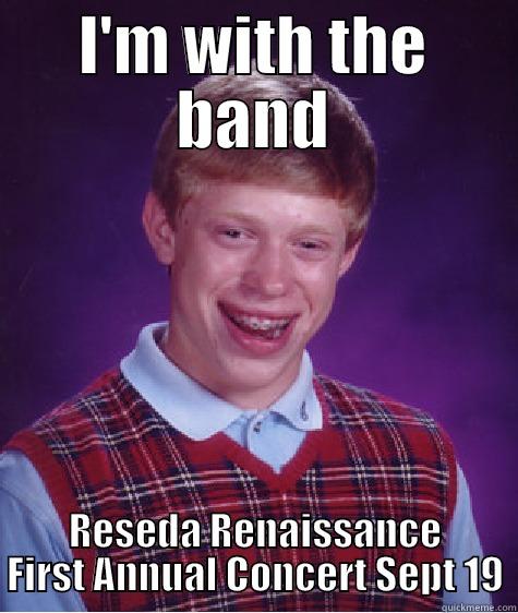 I'M WITH THE BAND RESEDA RENAISSANCE FIRST ANNUAL CONCERT SEPT 19 Bad Luck Brian