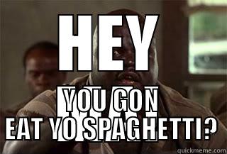 HEY MA! YOU GON EAT YO SPAGHETTI? Misc