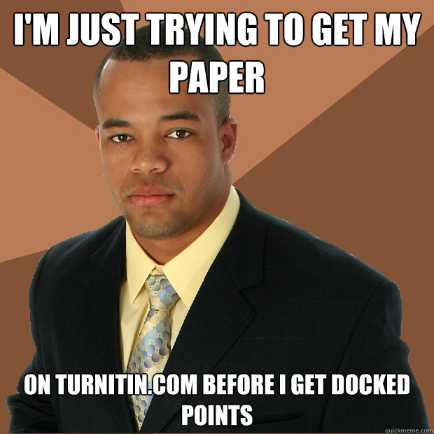 I'm just trying to get my paper on Turnitin.com before i get docked points - I'm just trying to get my paper on Turnitin.com before i get docked points  Successful Black Man