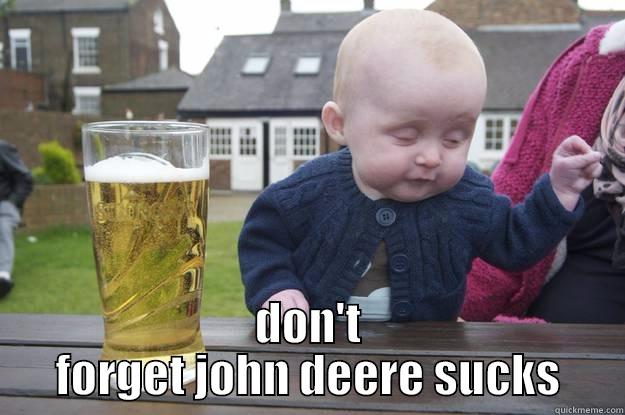  DON'T FORGET JOHN DEERE SUCKS drunk baby