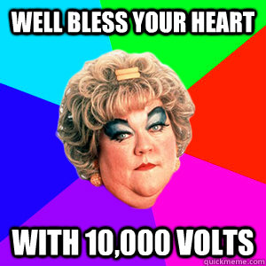Well bless your heart with 10,000 volts - Well bless your heart with 10,000 volts  Malicious Mimi