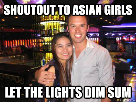 shoutout to asian girls let the lights dim sum - shoutout to asian girls let the lights dim sum  Misc