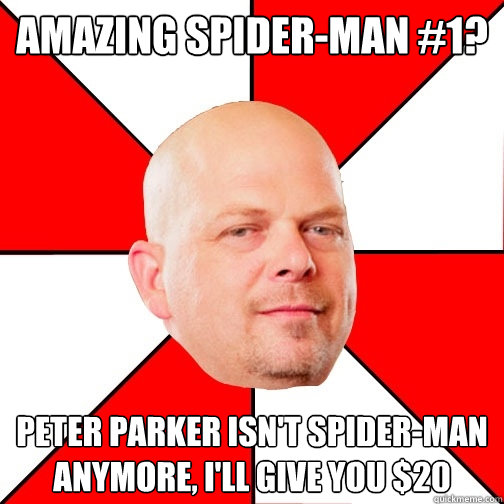 Amazing Spider-Man #1? Peter Parker isn't Spider-Man anymore, I'll give you $20  Pawn Star