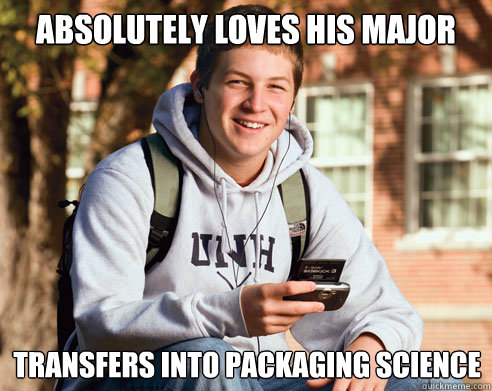 Absolutely loves his major transfers into packaging science  College Freshman