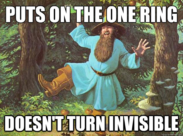 Puts on the One Ring doesn't turn invisible - Puts on the One Ring doesn't turn invisible  Tom Bombadil