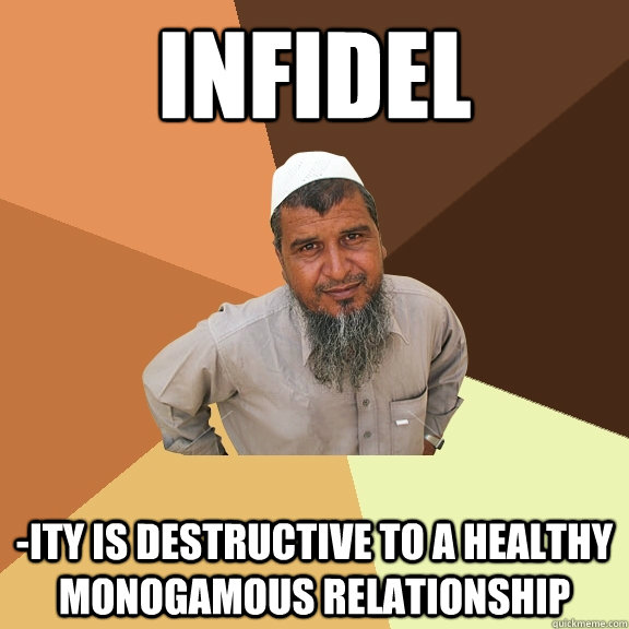 infidel -ity is destructive to a healthy monogamous relationship  Ordinary Muslim Man