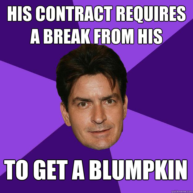 His contract requires a break from his shooting schedule To get a blumpkin  Clean Sheen