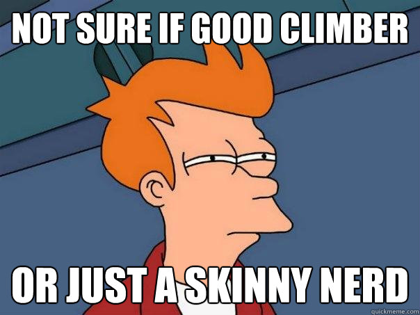 not sure if good climber or just a skinny nerd  Futurama Fry