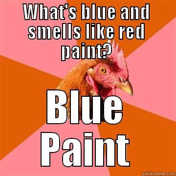 WHAT'S BLUE AND SMELLS LIKE RED PAINT? BLUE PAINT Anti-Joke Chicken