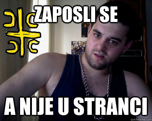 Zaposli se a nije u stranci  good serb guy