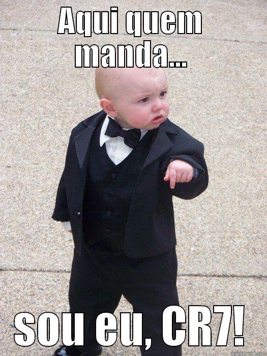 CR7 is too mainstream - AQUI QUEM MANDA... SOU EU, CR7! Baby Godfather